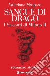 Sangue di drago. I visconti di Milano. Vol. 2 libro di Maspero Valeriana