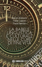 La babele linguistica e culturale nelle cure di fine vita libro