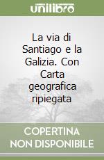 La via di Santiago e la Galizia. Con Carta geografica ripiegata libro