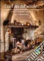 Era l'era del maiale. Le ricette originali dell'antica cucina silana (condite da usanze e curiosità) libro