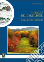 Il bosco del Gariglione. Storia, risorse e biodiversità libro