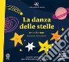 La danza delle stelle. Ediz. a colori. Con Contenuto digitale per download e accesso on line libro