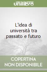 L'idea di università tra passato e futuro libro