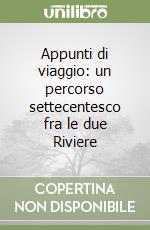 Appunti di viaggio: un percorso settecentesco fra le due Riviere