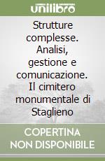 Strutture complesse. Analisi, gestione e comunicazione. Il cimitero monumentale di Staglieno libro