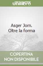 Asger Jorn. Oltre la forma libro