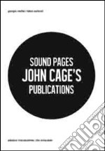 Sound Pages. John Cage's publications. Ediz. multilingue libro