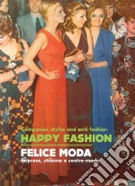 Happy Fashion. Companies, styles and anti-faschion-Felice moda. Imprese, stilismo e contro-mode libro