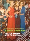 Happy Fashion. Companies, styles and anti-faschion-Felice moda. Imprese, stilismo e contro-mode libro