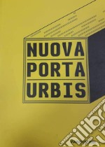 Nuova porta urbis. Ediz. illustrata libro