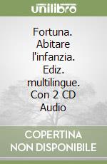 Fortuna. Abitare l'infanzia. Ediz. multilingue. Con 2 CD Audio