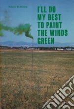 I'll do my best to paint the winds green. Ediz. italiana e inglese libro