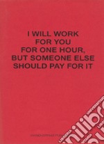 I will work for you but someone else should pay for it. Ediz. italiana e inglese