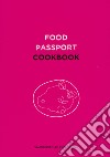 Food passport. Cookbook. Ediz. inglese, italiana, bulgara, olandese, polacca, portoghese, turca libro