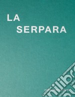 La Serpara. Dialoghi tra arte e natura. Ediz. italiana, inglese e tedesca libro