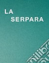 La Serpara. Dialoghi tra arte e natura. Ediz. italiana, inglese e tedesca libro di Trulli M. (cur.)