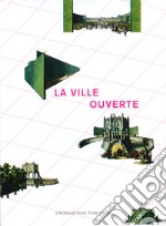 La ville ouverte. Politiche e poetiche dello spazio pubblico mediterraneo. Con Poster libro