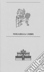 Mirabilia Urbis. Catalogo della mostra (Roma, 7-13 ottobre 2019). Ediz. illustrata libro