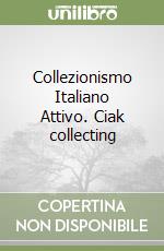 Collezionismo Italiano Attivo. Ciak collecting libro