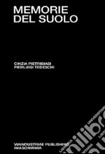 Memorie del suolo. Il respiro degli archivi. Dieci anni di pratiche performative tra genealogie e restituzioni libro