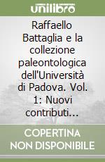 Raffaello Battaglia e la collezione paleontologica dell'Università di Padova. Vol. 1: Nuovi contributi alla conoscenza della preistoria del Carso triestino e sloveno libro