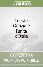 Trieste, Gorizia e l'unità d'Italia libro