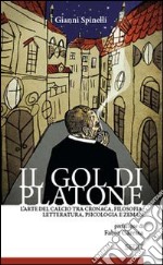 Il gol di Platone. L'arte del calcio tra cronaca, filosofia, letteratura, psicologia e Zeman libro