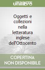 Oggetti e collezioni nella letteratura inglese dell'Ottocento