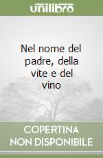 Nel nome del padre, della vite e del vino libro