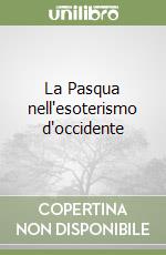 La Pasqua nell'esoterismo d'occidente libro