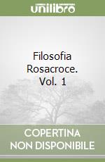 Filosofia Rosacroce. Vol. 1