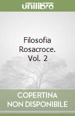 Filosofia Rosacroce. Vol. 2
