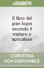 Il libro del gran logos secondo il mistero e apocalisse libro