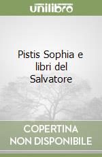 Pistis Sophia e libri del Salvatore