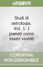 Studi di astrologia. Vol. 1: I pianeti come esseri viventi