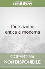 L'iniziazione antica e moderna libro