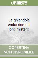 Le ghiandole endocrine e il loro mistero libro