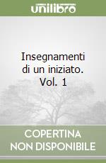 Insegnamenti di un iniziato. Vol. 1 libro