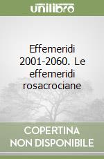 Effemeridi 2001-2060. Le effemeridi rosacrociane libro