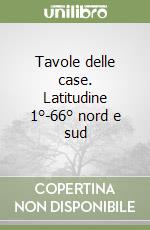 Tavole delle case. Latitudine 1°-66° nord e sud libro