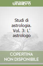 Studi di astrologia. Vol. 3: L' astrologo