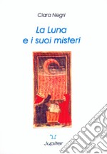 La luna e i suoi misteri. Il mito, l'archetipo, la sua influenza nella nostra vita e nel nostro oroscopo libro