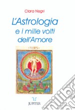 L'astrologia e i mille volti dell'amore libro