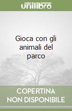 Gioca con gli animali del parco libro