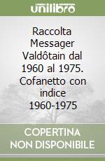 Raccolta Messager Valdôtain dal 1960 al 1975. Cofanetto con indice 1960-1975