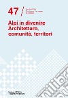 Alpi in divenire. Architetture, comunità, territori libro di Chiorino F. (cur.) Mulazzani M. (cur.)