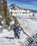 Freeride e splitboard in Valle d'Aosta. Racconti, spunti, itinerari. Nuova ediz.