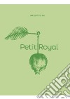 Petit Royal. Ediz. illustrata libro