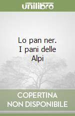 Lo pan ner. I pani delle Alpi libro