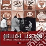 Quelli che... la sezione. La militanza politica in Toscana nella prima Repubblica libro